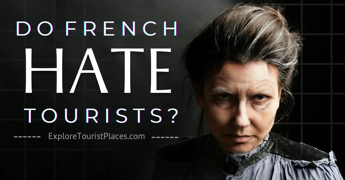 why do the French hate tourists - ExploreTouristPlaces.com